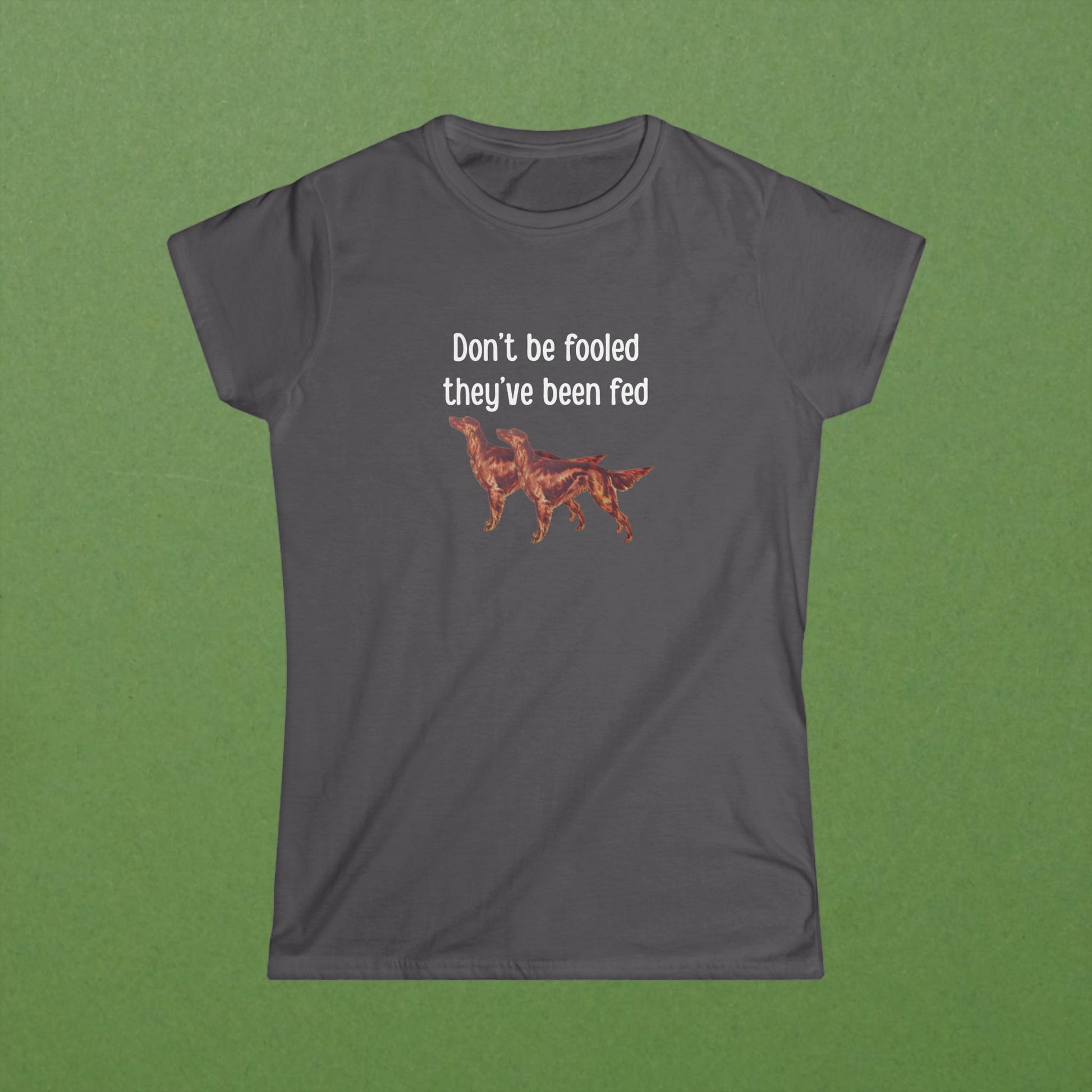 Don't Be Fooled They've Been Fed Tee