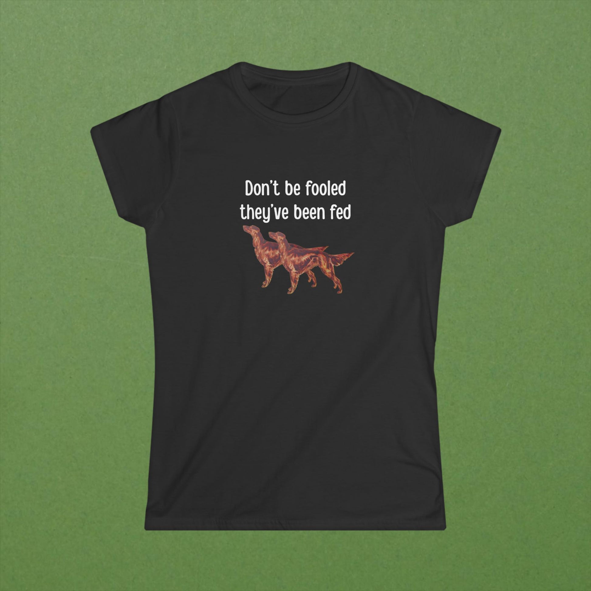 Don't Be Fooled They've Been Fed Tee