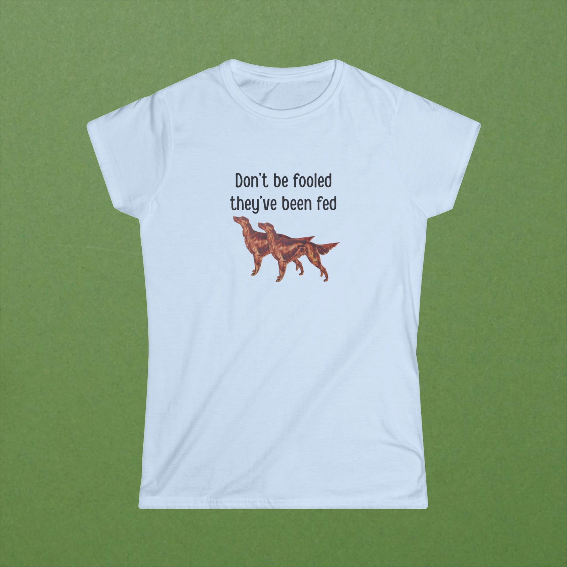 Don't Be Fooled They've Been Fed Tee