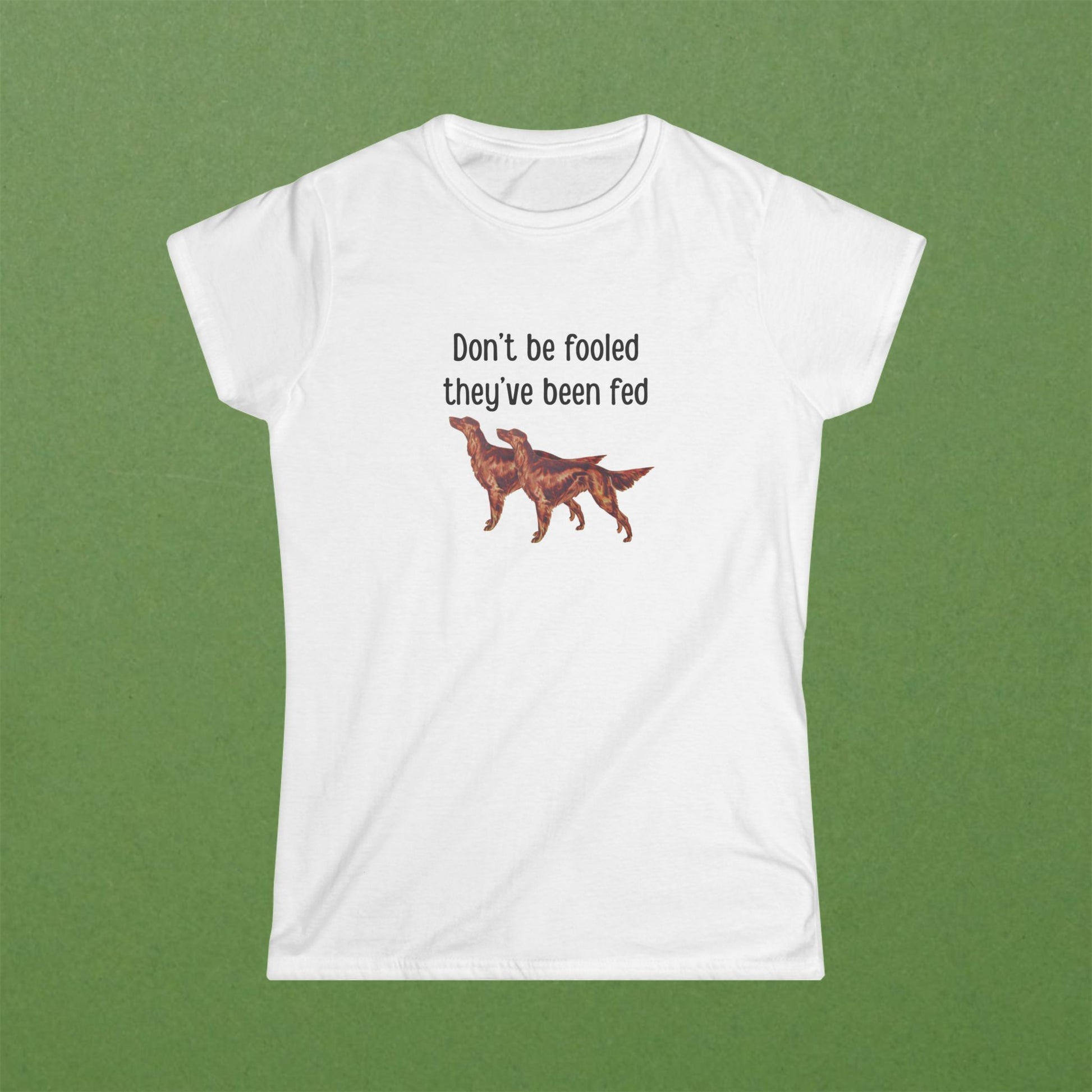 Don't Be Fooled They've Been Fed Tee