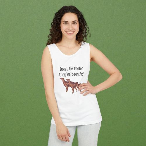 Don't be fooled they've been fed Unisex Tank