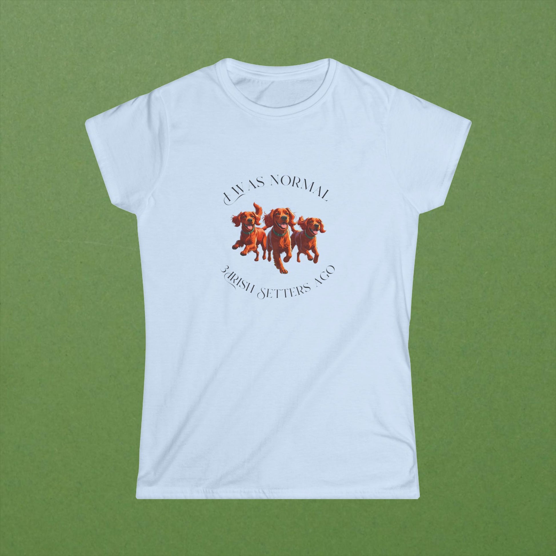 I Was Normal 3 Irish Setters Ago Tee